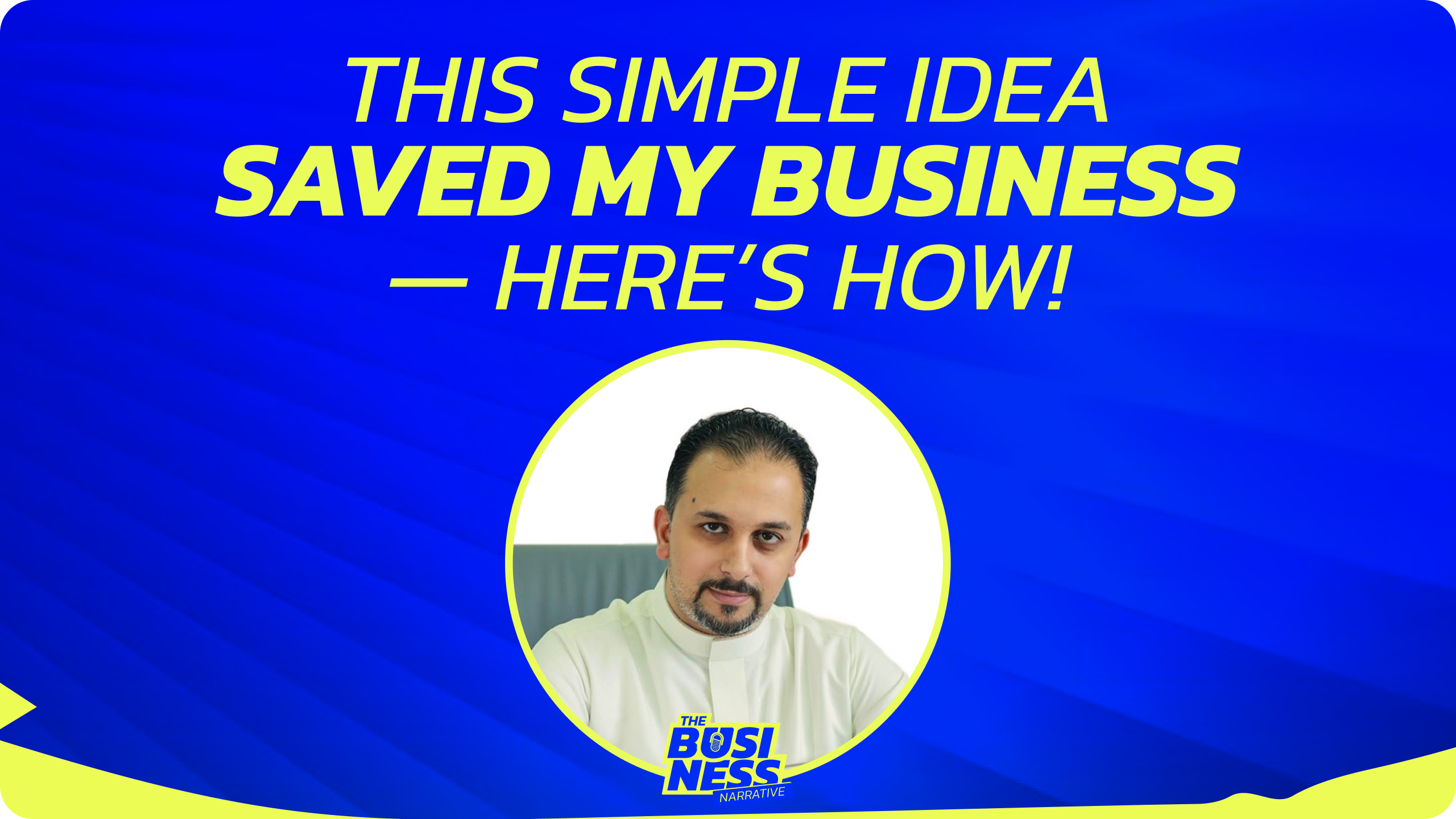 How a Simple Idea Saved Sayed Hadi Jawad’s Business: An Entrepreneur’s Journey
